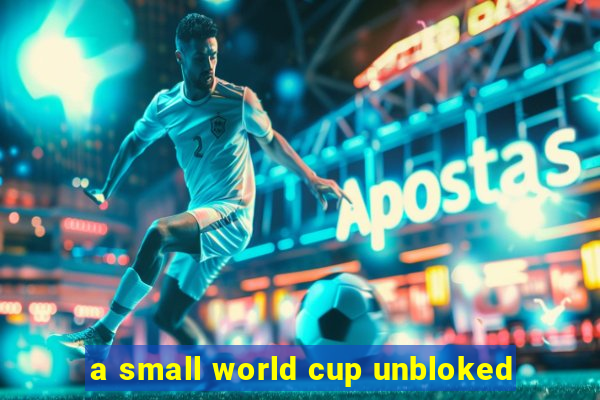 a small world cup unbloked